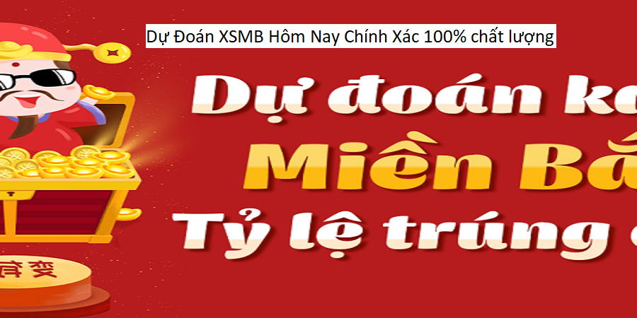 Dự Đoán XSMB Hôm Nay Chính Xác 100% chất lượng