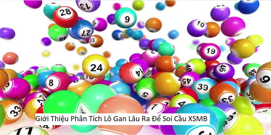 Giới Thiệu Phân Tích Lô Gan Lâu Ra Để Soi Cầu XSMB