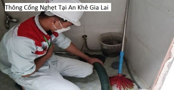 Thông Cống Nghẹt Tại An Khê Gia Lai
