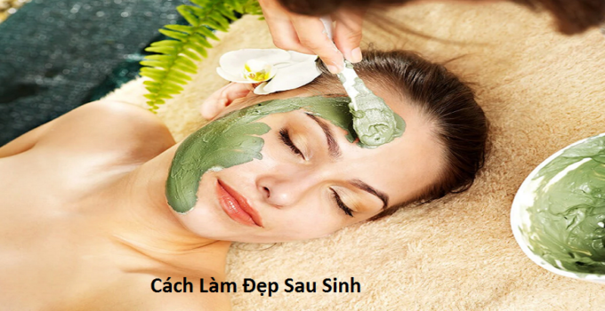 Cách Làm Đẹp Sau Sinh
