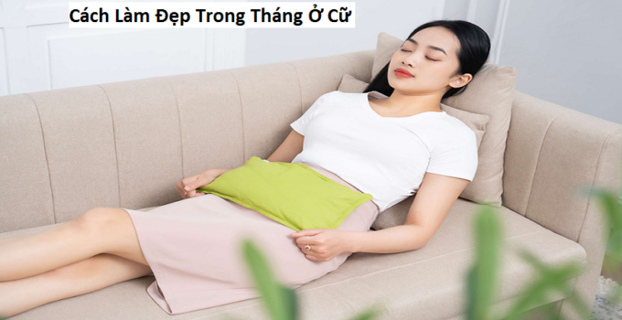 Cách Làm Đẹp Trong Tháng Ở Cữ