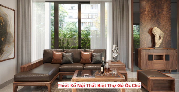 Thiết Kế Nội Thất Biệt Thự Gỗ Óc Chó