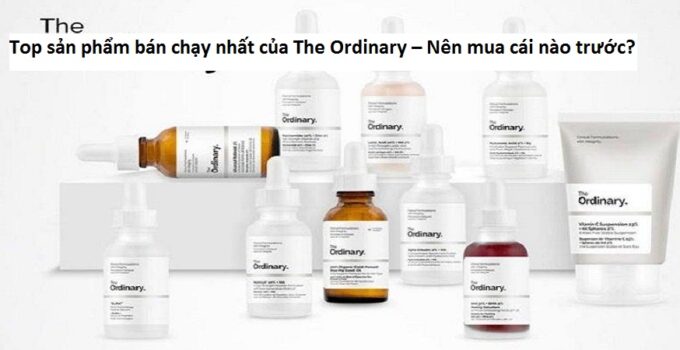 Top sản phẩm bán chạy nhất của The Ordinary – Nên mua cái nào trước?