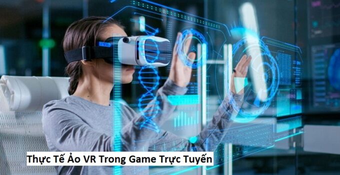 Thực Tế Ảo VR Trong Game Trực Tuyến